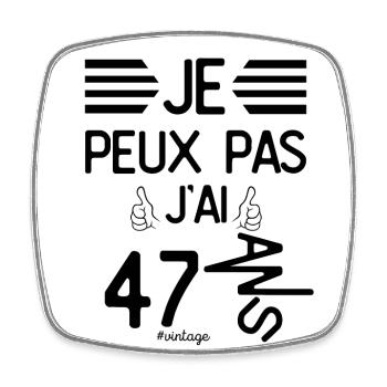Je Peux Pas J Ai 47 Ans cadeau d anniversaire - Magnet carré - blanc - Devant