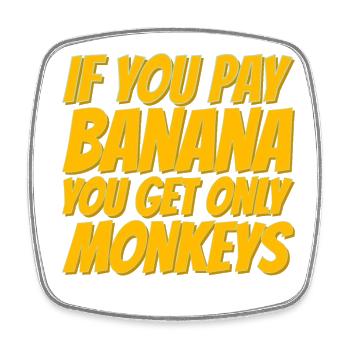 If you pay for bananas, only monkeys get - Square fridge magnet - white - Front