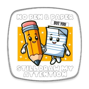 NO PEN, NO PAPER BUT YOU STILL DRAW MY ATTENTION - Square fridge magnet - white - Front