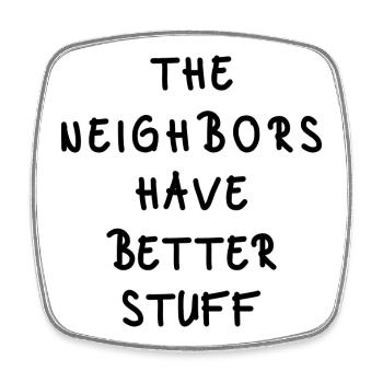 The Neighbors Have Better Stuff - Viereckiger Kühlschrankmagnet - Weiß - Vorne