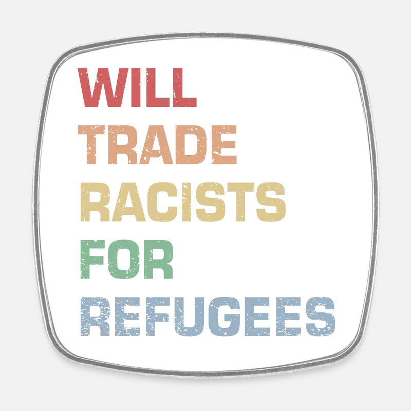 Will Trade Racists for Refugees - Square fridge magnet - white