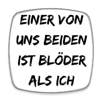 Einer von uns beiden ist blöder als ich - Viereckiger Kühlschrankmagnet - Weiß - Vorne
