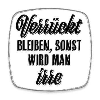 Verrückt bleiben sonst wird man irre - Viereckiger Kühlschrankmagnet - Weiß - Vorne