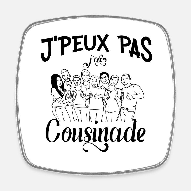 j peux pas j ai cousinade - Magnet carré - blanc