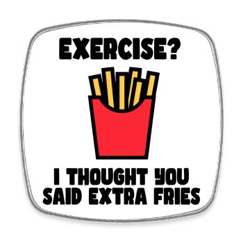 Exercise? I just said extra fries # - Square fridge magnet - white - Front