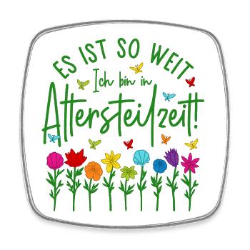 Es ist so weit Ich bin in Altersteilzeit - Blumen - Viereckiger Kühlschrankmagnet - Weiß - Vorne