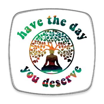 Have the Day you deserve! Buddha, Tree of Life - Square fridge magnet - white - Front