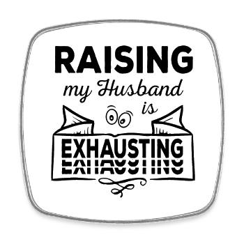 Raising my Husband is exhausting sarcastic - Square fridge magnet - white - Front