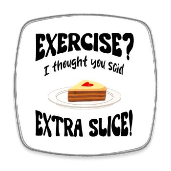 Exercice? I thought you said extra slice Funny - Square fridge magnet - white - Front