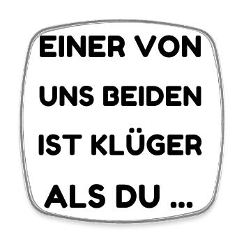 Einer Von Uns Beiden Ist Klüger Als Du - Viereckiger Kühlschrankmagnet - Weiß - Vorne