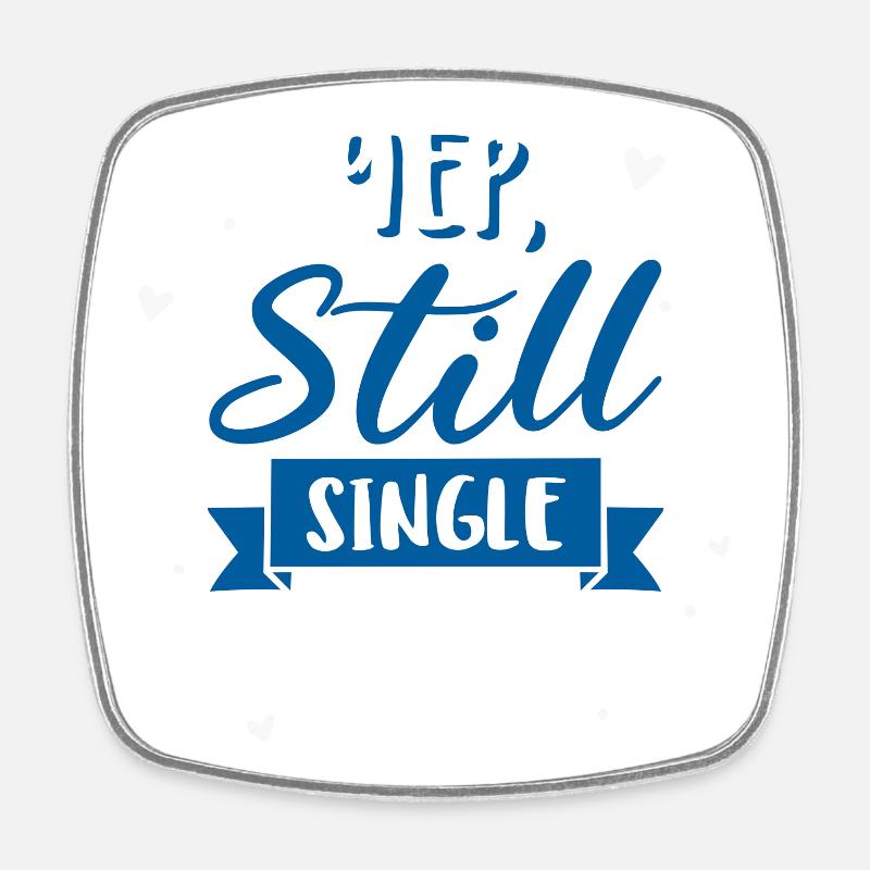 Yep, Still Single - Viereckiger Kühlschrankmagnet - Weiß