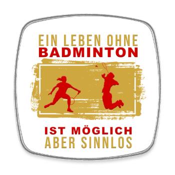 Ein Leben ohne Badminton ist möglich, aber Sinnlos - Viereckiger Kühlschrankmagnet - Weiß - Vorne