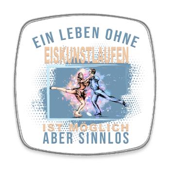 Ein Leben ohne Eiskunstlaufen ist möglich - Viereckiger Kühlschrankmagnet - Weiß - Vorne