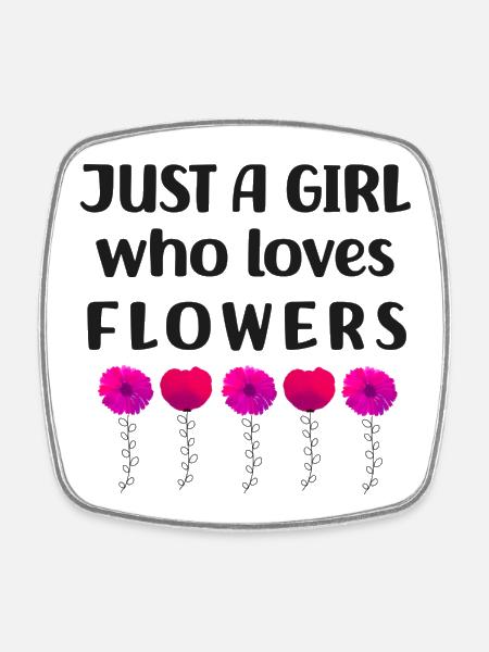 Just a girl who loves flowers - Square fridge magnet - white