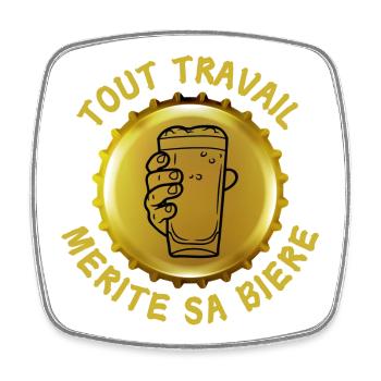 Tout travail mérite sa bière expression humour - Magnet carré - blanc - Devant