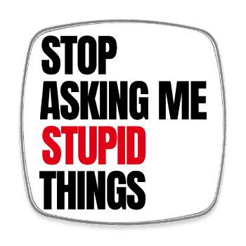 Arrêtez de me demander des choses stupides - Magnet carré - blanc - Devant