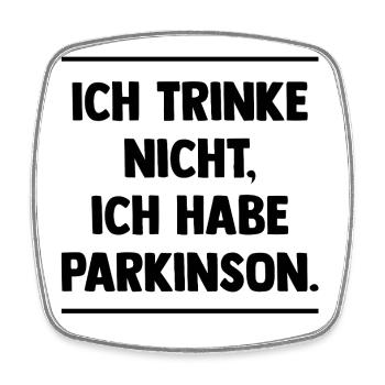 Ich trinke nicht, ich habe Parkinson. - Viereckiger Kühlschrankmagnet - Weiß - Vorne