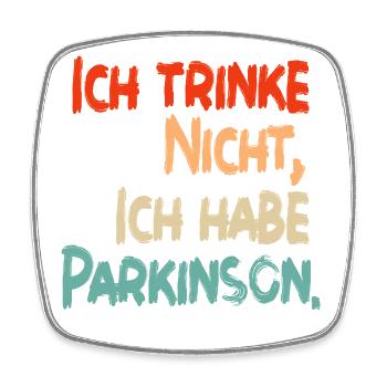 Ich trinke nicht, ich habe Parkinson. - Viereckiger Kühlschrankmagnet - Weiß - Vorne