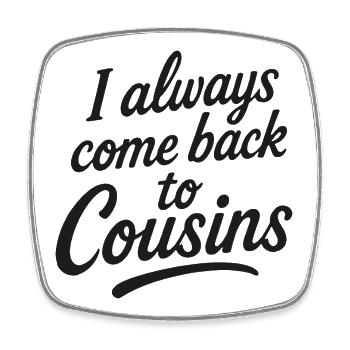 I always come back to Cousins - Viereckiger Kühlschrankmagnet - Weiß - Vorne