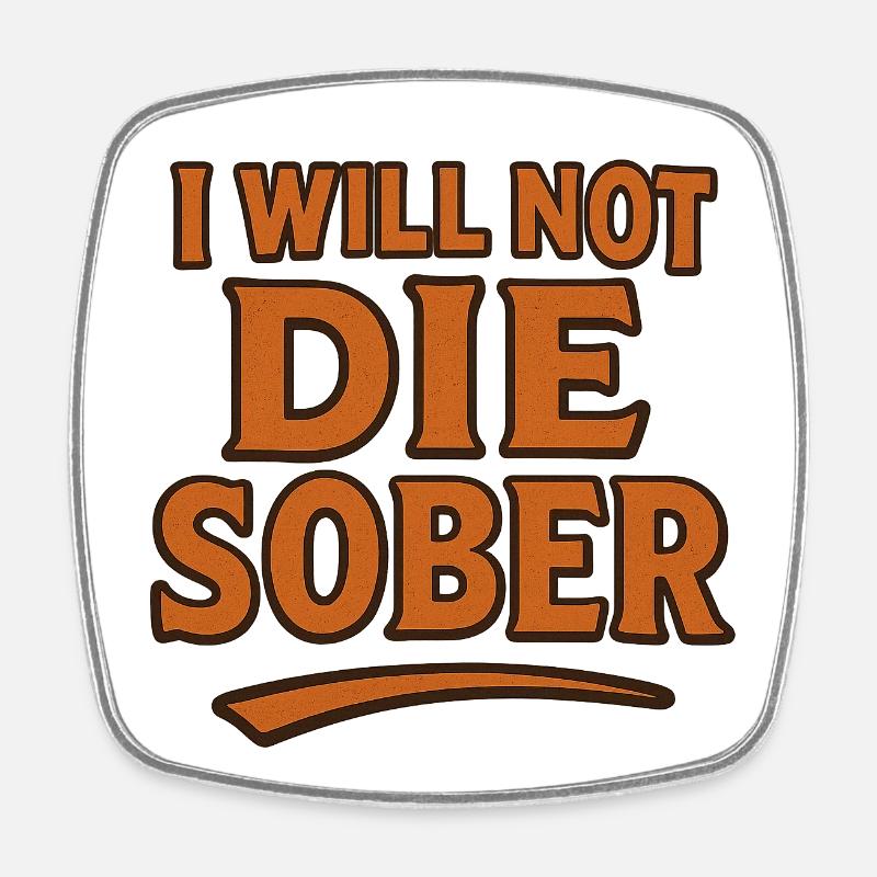 I will not die sober - Square fridge magnet - white