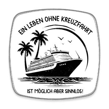 A life without a cruise is possible but pointless - Square fridge magnet - white - Front