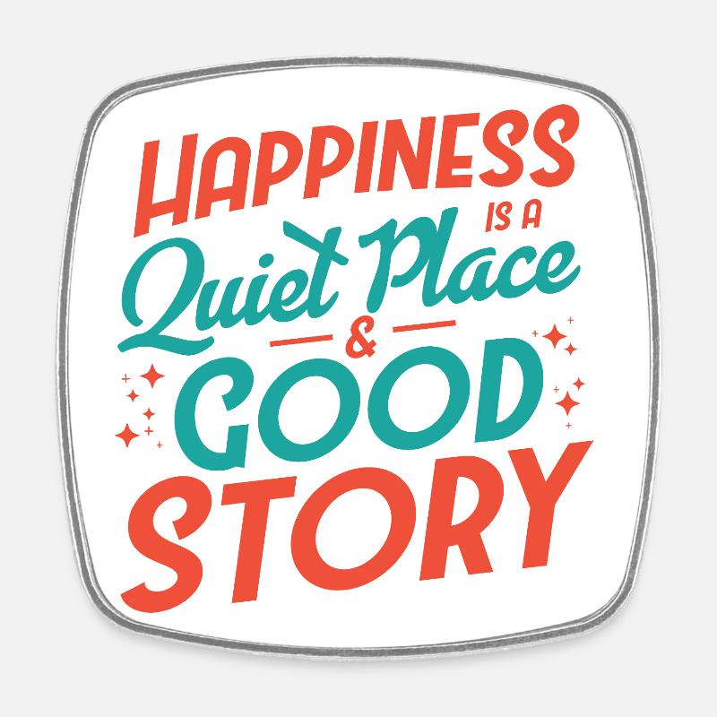 Happiness is Quiet Place and Good Story - Square fridge magnet - white