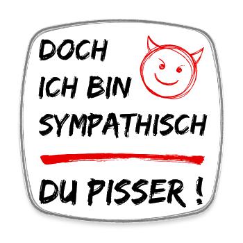 Lustiger Spruch-Doch ich bin Sympathisch-Du Pisser - Viereckiger Kühlschrankmagnet - Weiß - Vorne