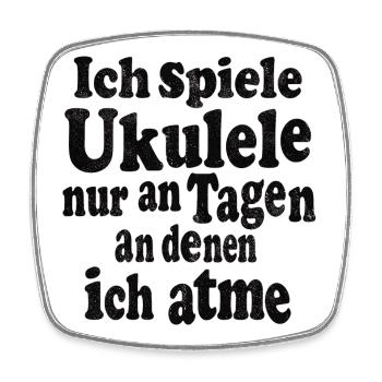 I only play the ukulele on days when I'm breathing - Square fridge magnet - white - Front