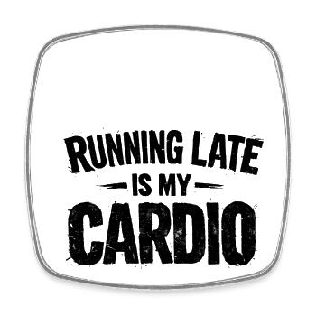 Running Late Is My Cardio Saying Quote - Square fridge magnet - white - Front