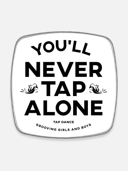 You Will Never Tap Alone – Tap Dance / Stepptanz - Square fridge magnet - white