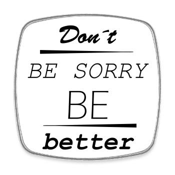 Don’t be sorry, be better - Viereckiger Kühlschrankmagnet - Weiß - Vorne