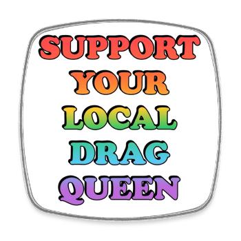 Support Your Local Drag Queen - Square fridge magnet - white - Front