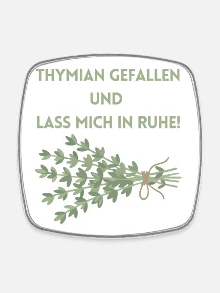 Thymian einen Gefallen und lass mich in Ruhe! - Viereckiger Kühlschrankmagnet - Weiß