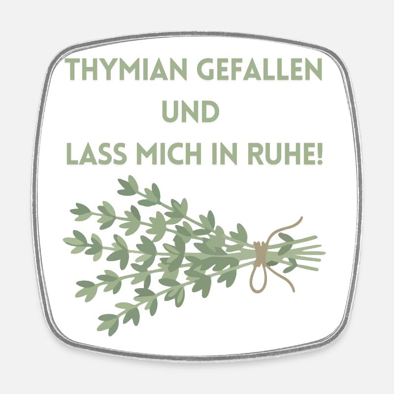 Thymian einen Gefallen und lass mich in Ruhe! - Viereckiger Kühlschrankmagnet - Weiß