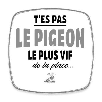 T’es pas le pigeon le plus vif de la place, humour - Magnet carré - blanc - Devant