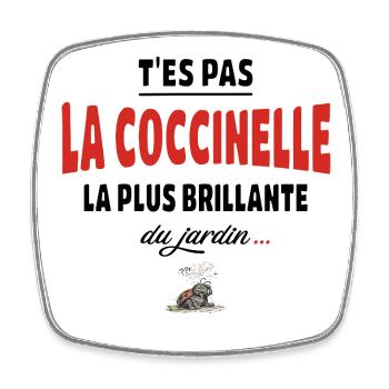 T’es pas la coccinelle la plus brillante du jardin - Magnet carré - blanc - Devant