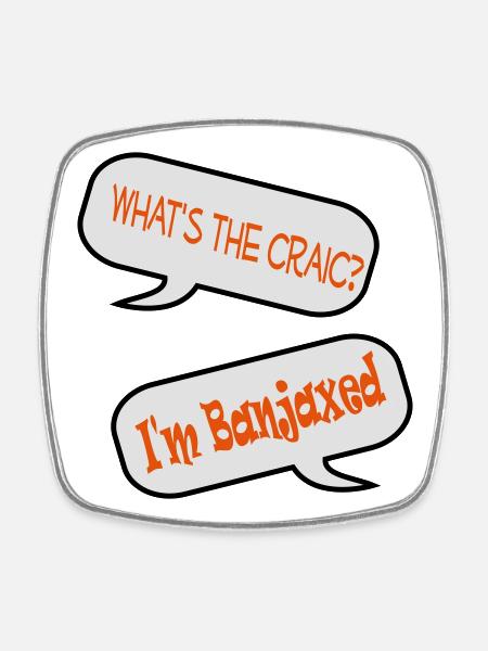 What’s the craic? I’m banjaxed - Square fridge magnet - white