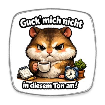 Hamsti Guck Mich Nicht In Diesem Ton An - Viereckiger Kühlschrankmagnet - Weiß - Vorne