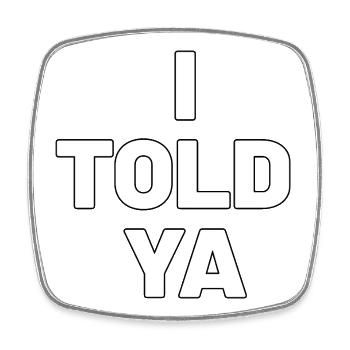 I Told Ya, Funny Challengers Tee - Square fridge magnet - white - Front