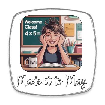Funny Made It to May Teacher Girls Meme Last Day  - Square fridge magnet - white - Front