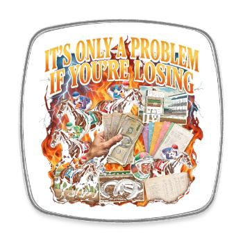 It is only a problem if you are in horse racing - Square fridge magnet - white - Front