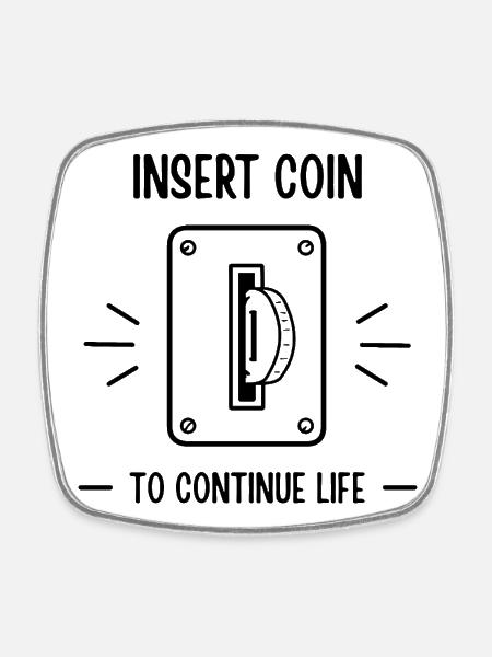 Insert Coin To Continue Life Retro Gaming - Square fridge magnet - white