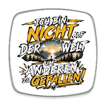 Ich bin nicht auf der Welt um zu gefallen - Viereckiger Kühlschrankmagnet - Weiß - Vorne