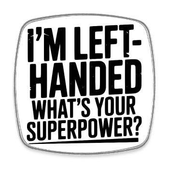 I'm Left-Handed What's Your Superpower? - Square fridge magnet - white - Front