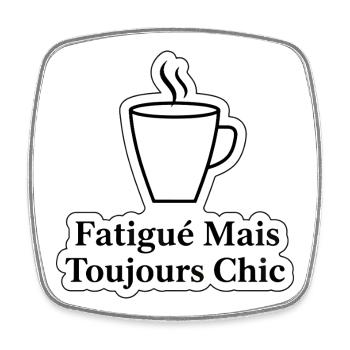 Fatigué Mais Toujours Chic Café - Magnet carré - blanc - Devant
