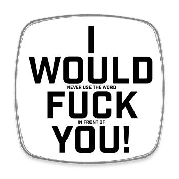 I Would Never Use The Word.. Lustiges Shirt - Viereckiger Kühlschrankmagnet - Weiß - Vorne