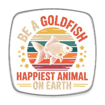 Soyez un poisson rouge L’animal le plus heureux sur terre Plus drôle - Magnet carré - blanc - Devant