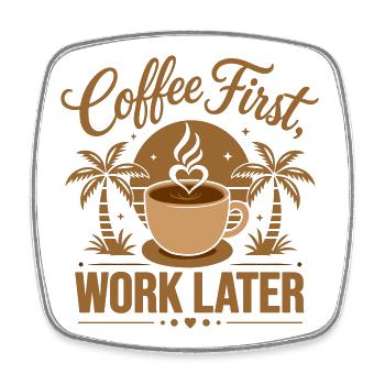 Coffee First Work Later. Powered by Caffeine Vibes - Square fridge magnet - white - Front