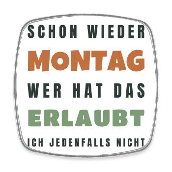 Schon wieder Montag Wer hat das erlaubt Spruch - Viereckiger Kühlschrankmagnet - Weiß - Vorne