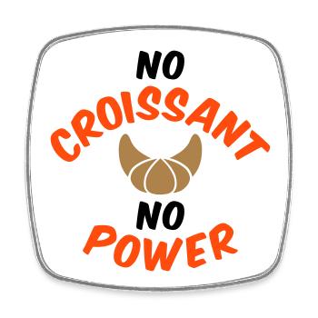 No croissant no power - Square fridge magnet - white - Front